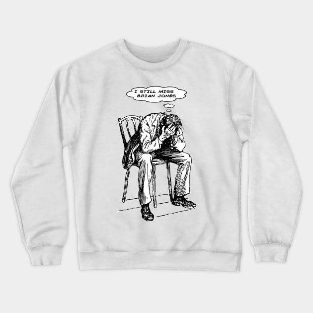 I Still Miss Brian Jones Crewneck Sweatshirt by Bugsponge